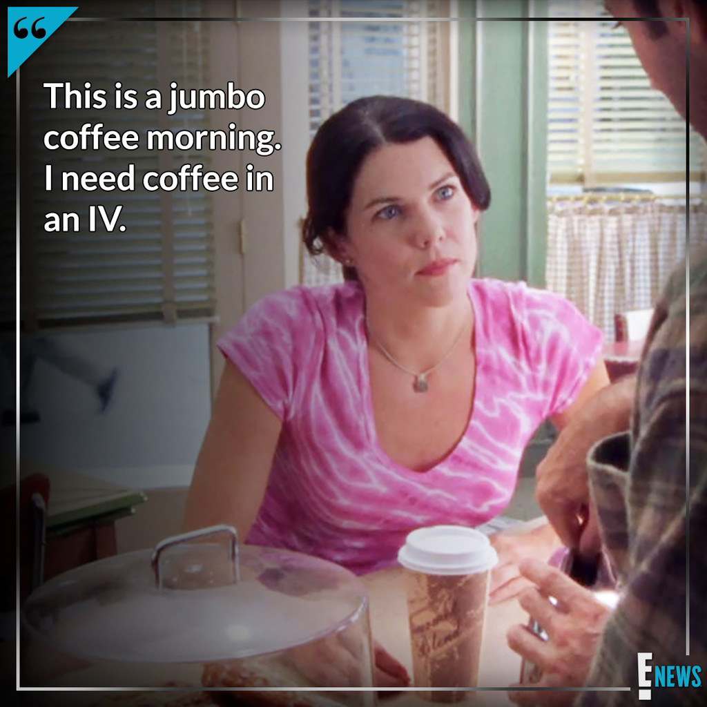 Lorelai Gilmore S Best Coffee Quotes In Honor Of National Coffee Day E Online